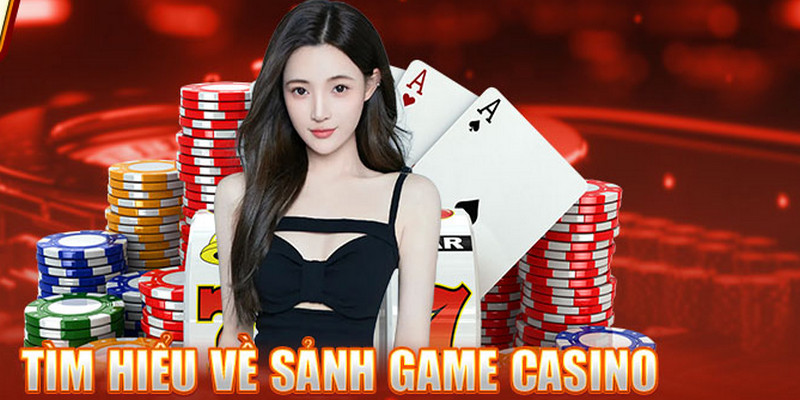 Casino luôn đứng top sản phẩm giải trí ăn khách